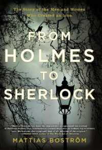 From Holmes to Sherlock : The Story of the Men and Women Who Created an Icon