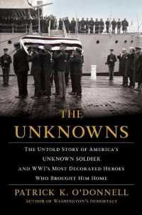 The Unknowns : The Untold Story of America's Unknown Soldier and Wwi's Most Decorated Heroes Who Brought Him Home