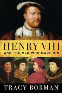 Henry VIII : And the Men Who Made Him