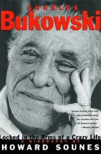 Charles Bukowski : Locked in the Arms of a Crazy Life