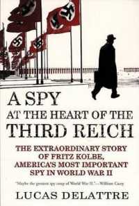 A Spy at the Heart of the Third Reich : The Extraordinary Story of Fritz Kolbe, America's Most Important Spy in World War II