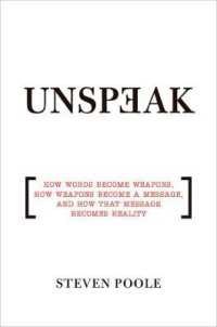 Unspeak : How Words Become Weapons, How Weapons Become a Message, and How That Message Becomes Reality （First Trade Paper）