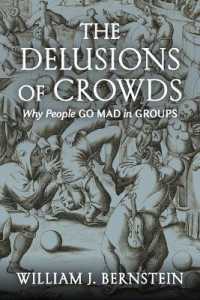 The Delusions of Crowds : Why People Go Mad in Groups