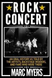 Rock Concert : An Oral History as Told by the Artists, Backstage Insiders, and Fans Who Were There