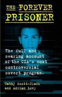 The Forever Prisoner : The Full and Searing Account of the Cia's Most Controversial Covert Program