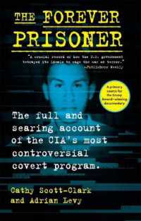 The Forever Prisoner : The Full and Searing Account of the Cia's Most Controversial Covert Program