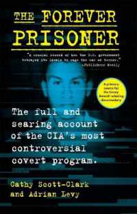 The Forever Prisoner : The Full and Searing Account of the Cia's Most Controversial Covert Program