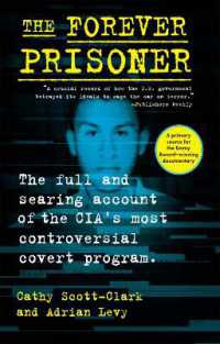 The Forever Prisoner : The Full and Searing Account of the CIA's Most Controversial Covert Program