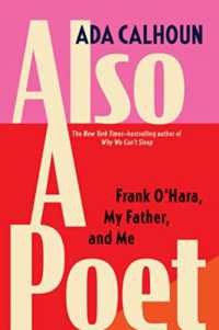 Also a Poet : Frank O'Hara, My Father, and Me