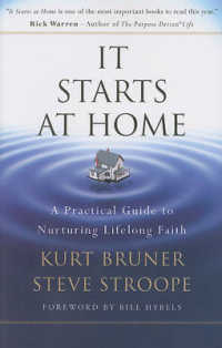 It Starts at Home : A Practical Guide to Nuturing Lifelong Faith （New）