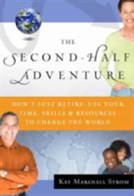 The Second-Half Adventure : Don't Just Retire-Use Your Time, Skills, and Resources to Change the World
