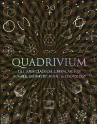 Quadrivium : The Four Classical Liberal Arts of Number, Geometry, Music, & Cosmology (Wooden Books)