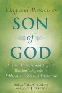 King and Messiah as Son of God : Divine, Human, and Angelic Messianic Figures in Biblical and Related Literature