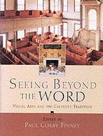 Seeing Beyond the Word : Visual Arts and the Calvinist Tradition