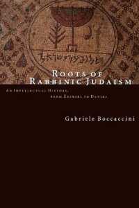 Roots of Rabbinic Judaism : An Intellectural History, from Ezekiel to Daniel
