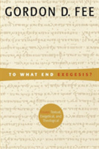 To What End Exegesis?: Essays Textual, Exegetical, and Theological