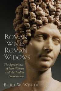 Roman Wives, Roman Widows : The Appearance of New Women and the Pauline Communites