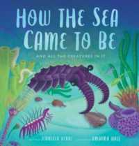 How the Sea Came to Be : And All the Creatures in It (Spectacular Steam for Curious Readers (Sscr))