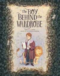 The Boy Behind the Wardrobe : How C.S. Lewis Grew Up to Create Narnia (Incredible Lives for Young Readers (Ilyr))
