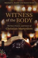 Witness of the Body : The Past, Present, and Future of Christian Martyrdom (Eerdmans Ekklesia)