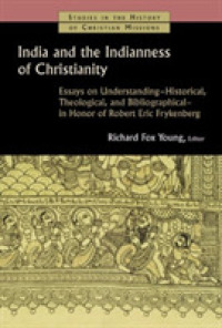India and the Indianness of Christianity : Essays on Understanding Historical, Theological, and Bibliographical in Honor of Robert Eric Frykenberg