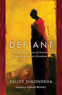 Defiant : What the Women of Exodus Teach Us about Freedom