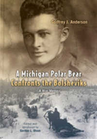 A Michigan Polar Bear Confronts the Bolsheviks : A War Memoir; the 337th Field Hospital in Northern Russia, 1918-1919