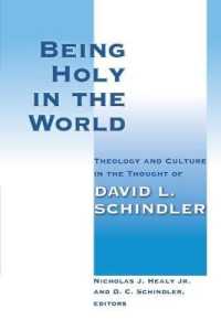 Being Holy in the World : Theology and Culture in the Thought of David L. Schindler