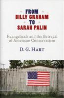 From Billy Graham to Sarah Palin : Evangelicals and the Betrayal of American Conservatism