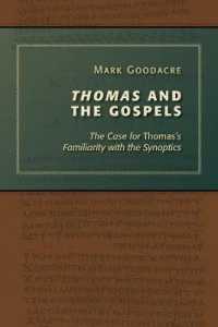Thomas and the Gospels : The Case for Thomas's Familiarity with the Synoptics