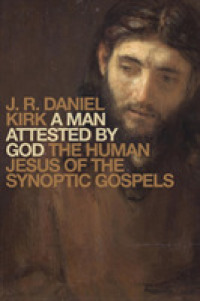 Man Attested by God : The Human Jesus of the Synoptic Gospels