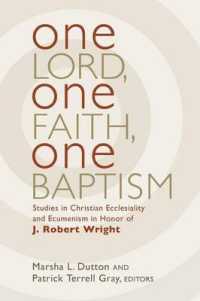 One Lord, One Faith, One Baptism : Studies in Christian Ecclesiality and Ecumenism in Honor of J. Robert Wright
