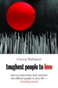 Toughest People to Love : How to Understand, Lead, and Love the Difficult People in Your Life - Including Yourself
