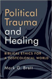 Political Trauma and Healing : Biblical Ethics for a Postcolonial World