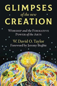 Glimpses of the New Creation : Worship and the Formative Power of the Arts -- Paperback / softback