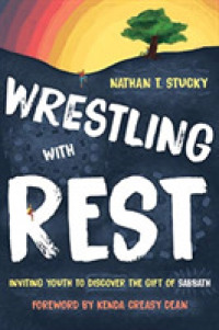 Wrestling with Rest : Inviting Youth to Discover the Gift of Sabbath