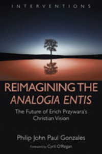Reimagining the Analogia Entis : The Future of Erich Przywara's Christian Vision (Interventions)