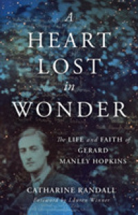 Heart Lost in Wonder : The Life and Faith of Gerard Manley Hopkins (Library of Religious Biography)