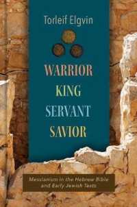 Warrior, King, Servant, Savior : Messianism in the Hebrew Bible and Early Jewish Texts