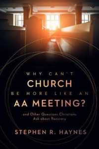 Why Can't Church Be More Like an AA Meeting? : And Other Questions Christians Ask about Recovery