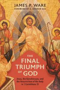 The Final Triumph of God : Jesus, the Eyewitnesses, and the Resurrection of the Body in 1 Corinthians 15
