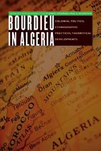 アルジェのブルデュー<br>Bourdieu in Algeria : Colonial Politics, Ethnographic Practices, Theoretical Developments (France Overseas: Studies in Empire and Decolonization)