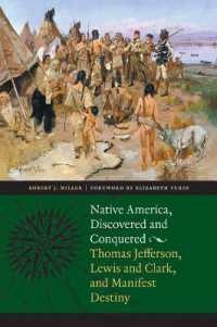 Native America, Discovered and Conquered : Thomas Jefferson, Lewis and Clark, and Manifest Destiny