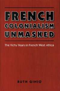 French Colonialism Unmasked : The Vichy Years in French West Africa (France Overseas: Studies in Empire and Decolonization)