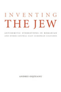 中欧・東欧におけるユダヤ人のステレオタイプ化<br>Inventing the Jew : Antisemitic Stereotypes in Romanian and Other Central-East European Cultures (Studies in Antisemitism)