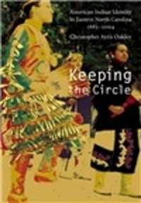 Keeping the Circle : American Indian Identity in Eastern North Carolina, 1885-2004 (Indians of the Southeast)