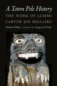 A Totem Pole History : The Work of Lummi Carver Joe Hillaire (Studies in the Anthropology of North American Indians)