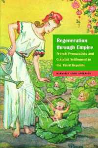 Regeneration through Empire : French Pronatalists and Colonial Settlement in the Third Republic (France Overseas: Studies in Empire and Decolonization)