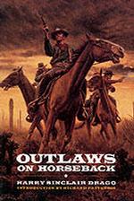 Outlaws on Horseback : The History of the Organized Bands of Bank and Train Robbers Who Terrorized the Prairie Towns of Missouri, Kansas, Indian Terri