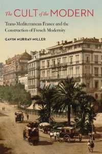 The Cult of the Modern : Trans-Mediterranean France and the Construction of French Modernity (France Overseas: Studies in Empire and Decolonization)